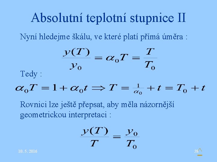 Absolutní teplotní stupnice II Nyní hledejme škálu, ve které platí přímá úměra : Tedy