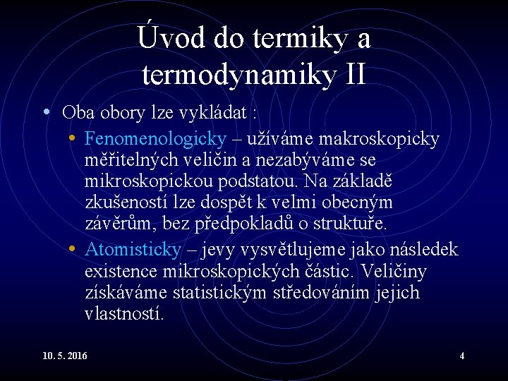 Úvod do termiky a termodynamiky II • Oba obory lze vykládat : • Fenomenologicky