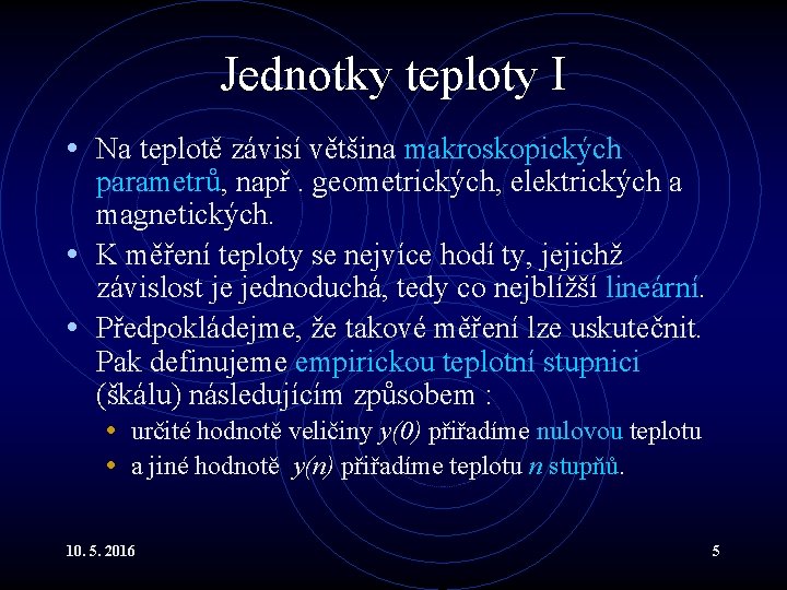 Jednotky teploty I • Na teplotě závisí většina makroskopických parametrů, např. geometrických, elektrických a