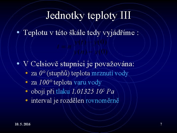 Jednotky teploty III • Teplotu v této škále tedy vyjádříme : • V Celsiově