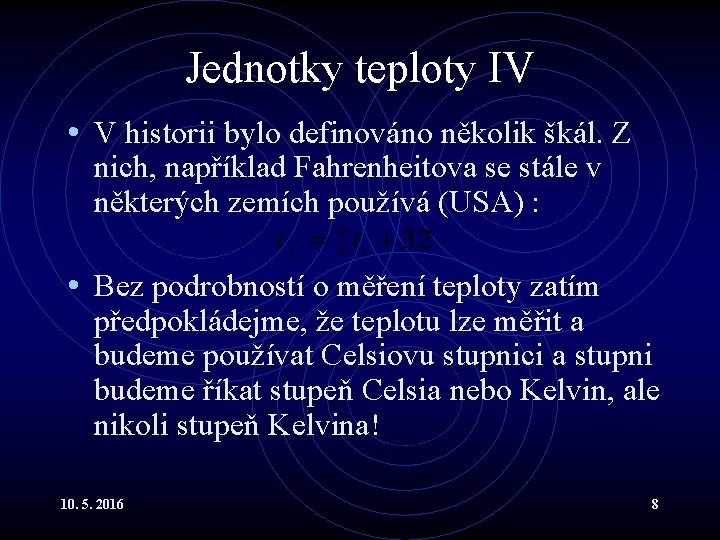 Jednotky teploty IV • V historii bylo definováno několik škál. Z nich, například Fahrenheitova