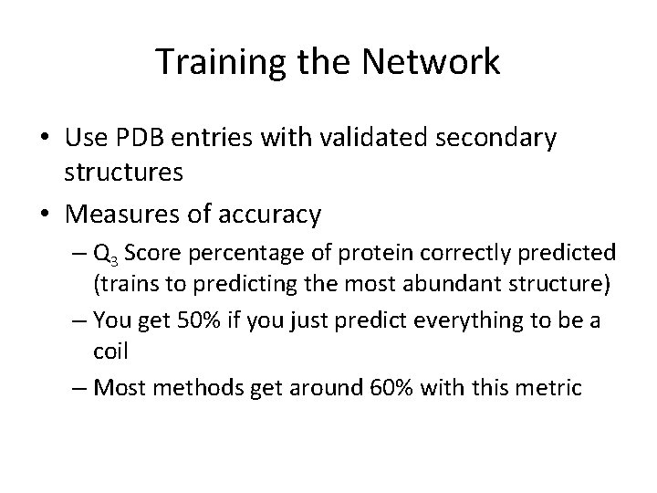 Training the Network • Use PDB entries with validated secondary structures • Measures of