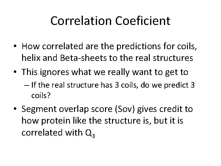 Correlation Coeficient • How correlated are the predictions for coils, helix and Beta-sheets to