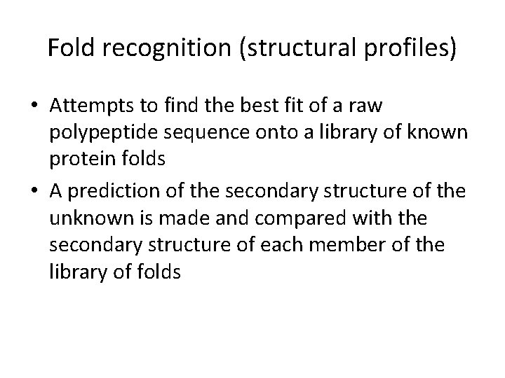 Fold recognition (structural profiles) • Attempts to find the best fit of a raw