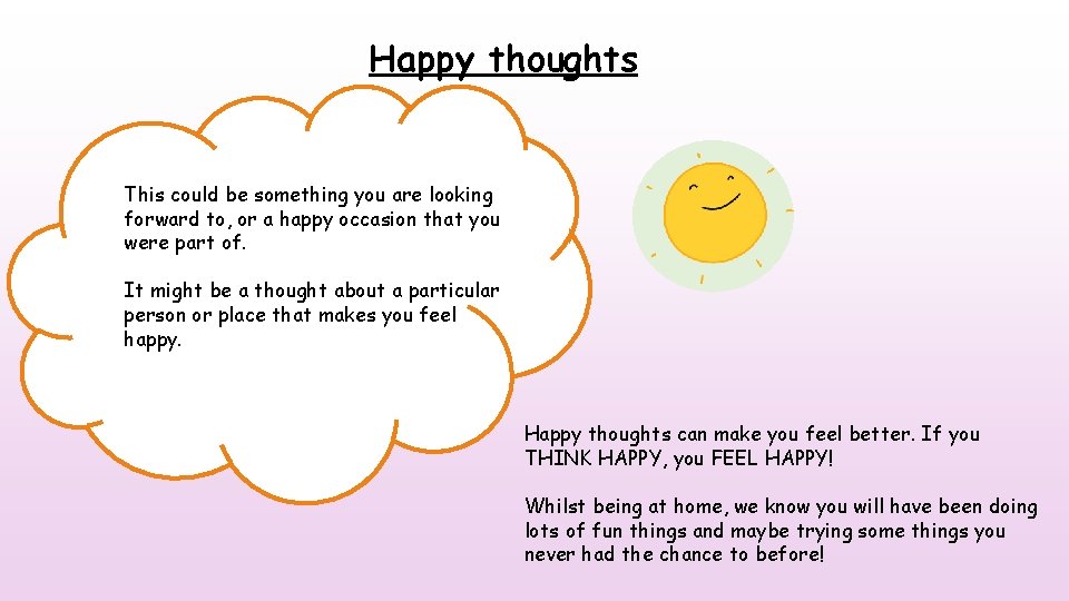 Happy thoughts This could be something you are looking forward to, or a happy