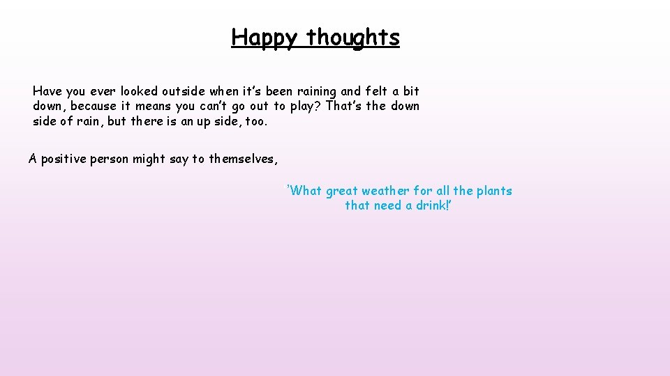 Happy thoughts Have you ever looked outside when it’s been raining and felt a