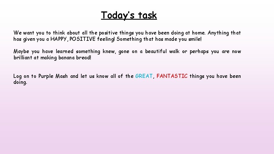 Today’s task We want you to think about all the positive things you have