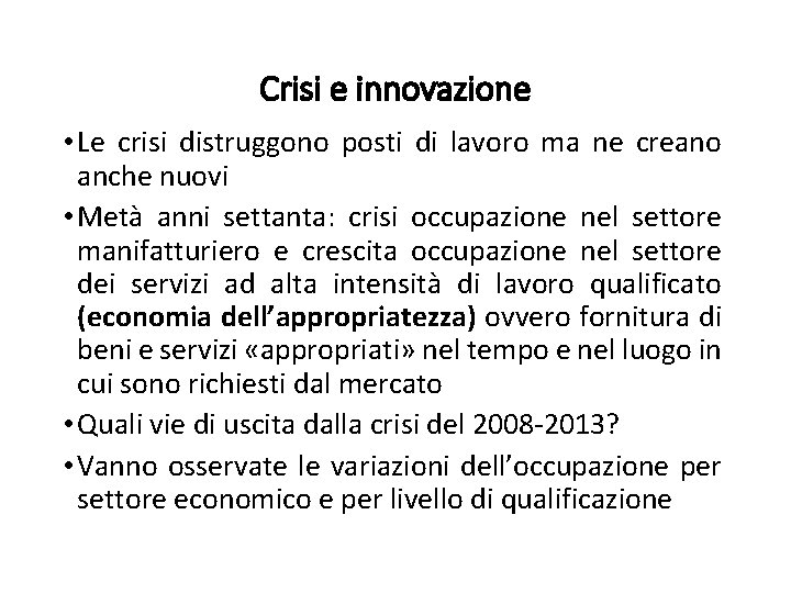 Crisi e innovazione • Le crisi distruggono posti di lavoro ma ne creano anche