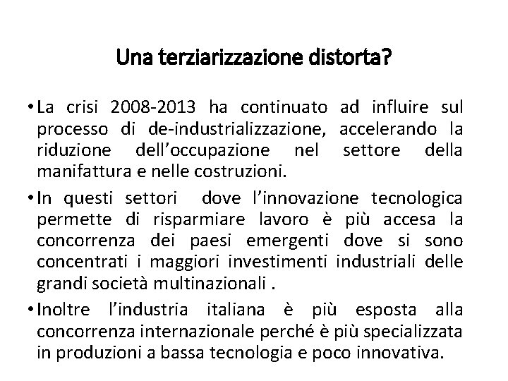 Una terziarizzazione distorta? • La crisi 2008 -2013 ha continuato ad influire sul processo