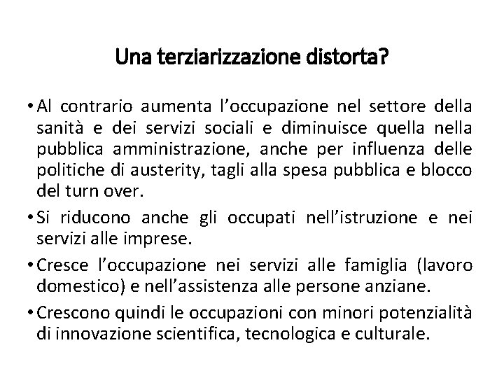 Una terziarizzazione distorta? • Al contrario aumenta l’occupazione nel settore della sanità e dei