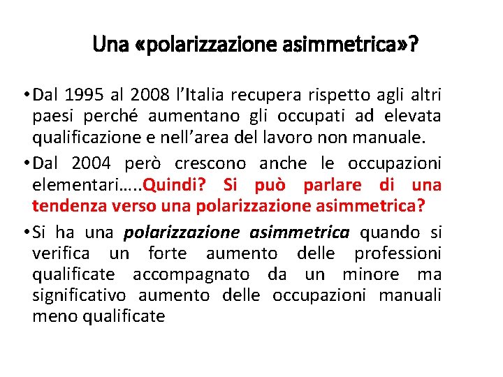 Una «polarizzazione asimmetrica» ? • Dal 1995 al 2008 l’Italia recupera rispetto agli altri