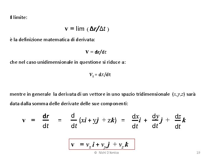 Il limite: v = lim ( Δr/Δt ) è la definizione matematica di derivata: