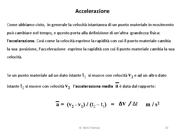 Accelerazione Come abbiamo visto, in generale la velocità istantanea di un punto materiale in