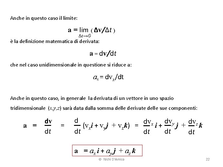 Anche in questo caso il limite: a = lim ( Δv/Δt ) è la