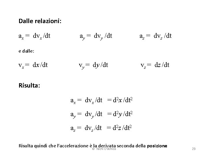 Dalle relazioni: ax = dvx /dt ay = dvy /dt az = dvz /dt