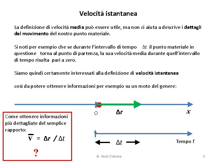 Velocità istantanea La definizione di velocità media può essere utile, ma non ci aiuta