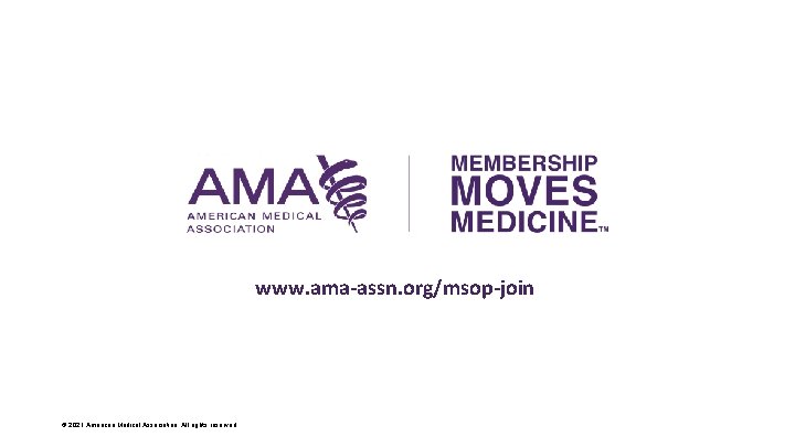 www. ama-assn. org/msop-join © 2021 American Medical Association. All rights reserved. 