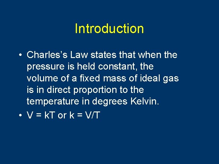 Introduction • Charles’s Law states that when the pressure is held constant, the volume