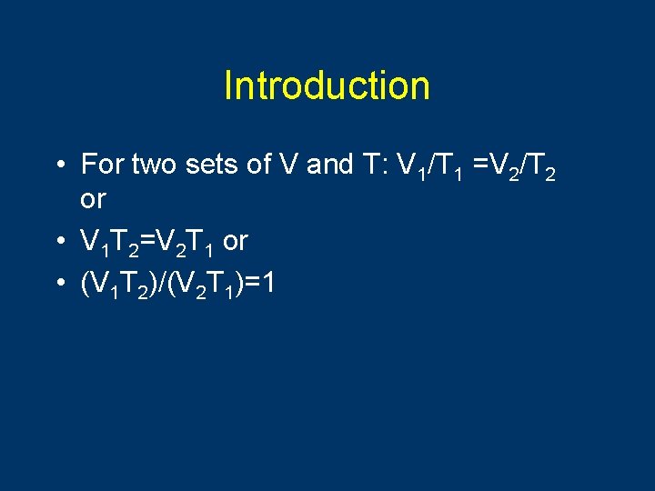 Introduction • For two sets of V and T: V 1/T 1 =V 2/T