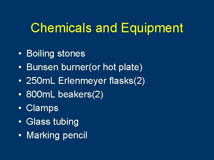 Chemicals and Equipment • • Boiling stones Bunsen burner(or hot plate) 250 m. L