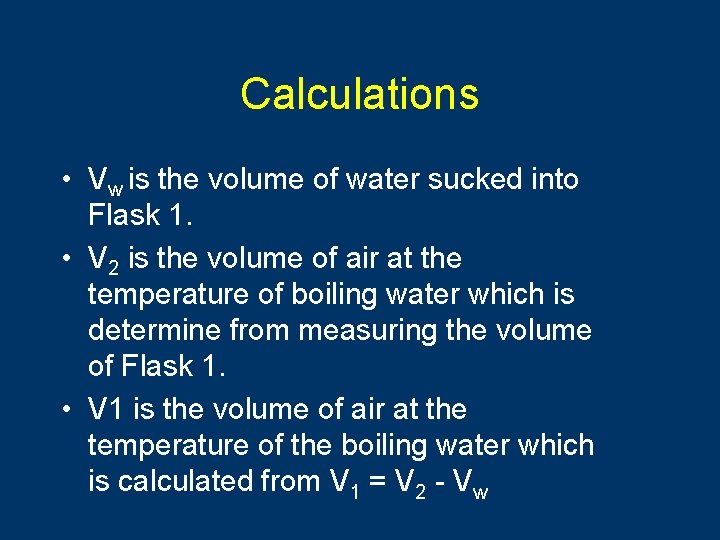 Calculations • Vw is the volume of water sucked into Flask 1. • V