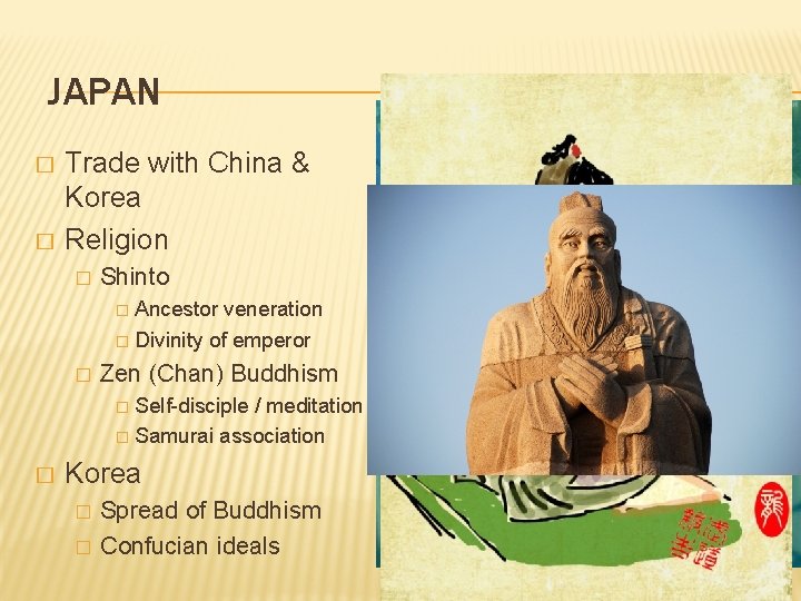 JAPAN � � Trade with China & Korea Religion � Shinto Ancestor veneration �