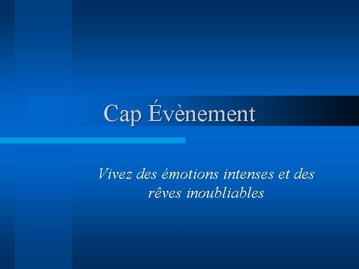 Cap Évènement Vivez des émotions intenses et des rêves inoubliables 