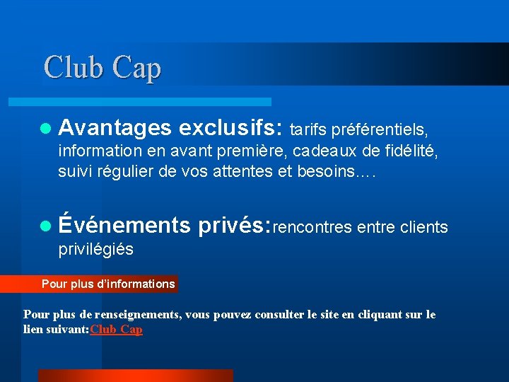 Club Cap l Avantages exclusifs: tarifs préférentiels, information en avant première, cadeaux de fidélité,