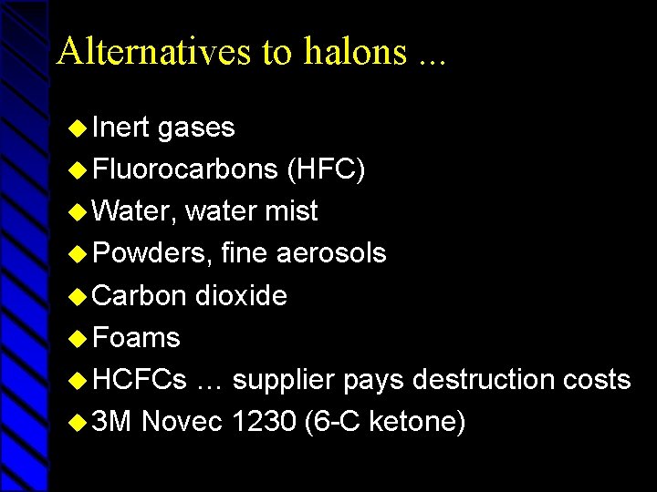 Alternatives to halons. . . u Inert gases u Fluorocarbons (HFC) u Water, water