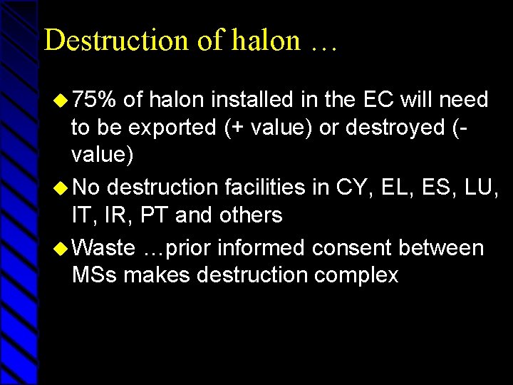 Destruction of halon … u 75% of halon installed in the EC will need