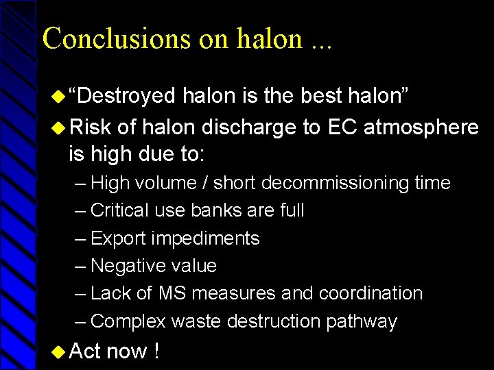 Conclusions on halon. . . u “Destroyed halon is the best halon” u Risk