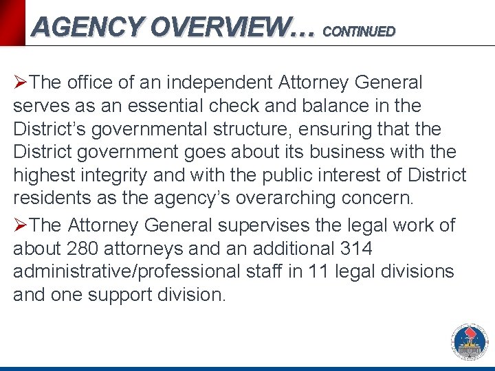 AGENCY OVERVIEW… CONTINUED ØThe office of an independent Attorney General serves as an essential