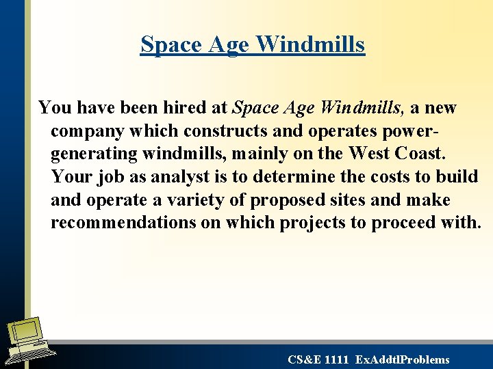 Space Age Windmills You have been hired at Space Age Windmills, a new company