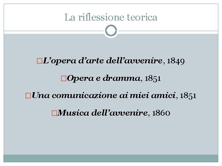 La riflessione teorica �L’opera d’arte dell’avvenire, 1849 �Opera e dramma, 1851 �Una comunicazione ai