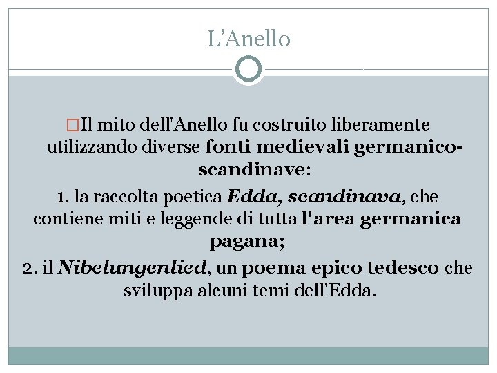 L’Anello �Il mito dell'Anello fu costruito liberamente utilizzando diverse fonti medievali germanicoscandinave: 1. la