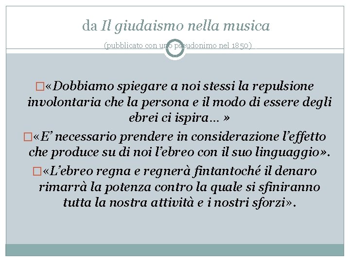 da Il giudaismo nella musica (pubblicato con uno pseudonimo nel 1850) � «Dobbiamo spiegare