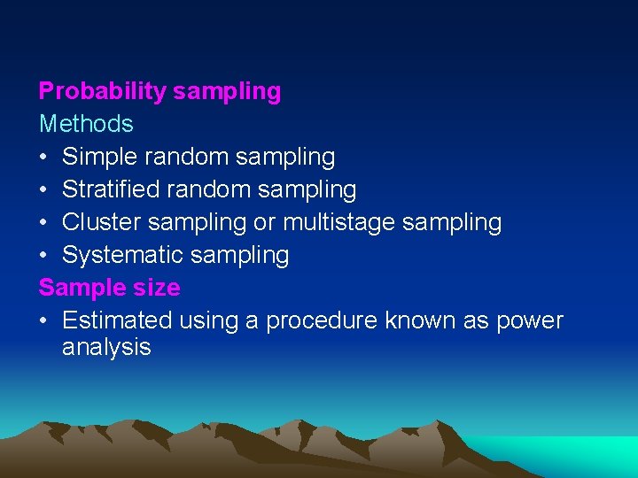 Probability sampling Methods • Simple random sampling • Stratified random sampling • Cluster sampling