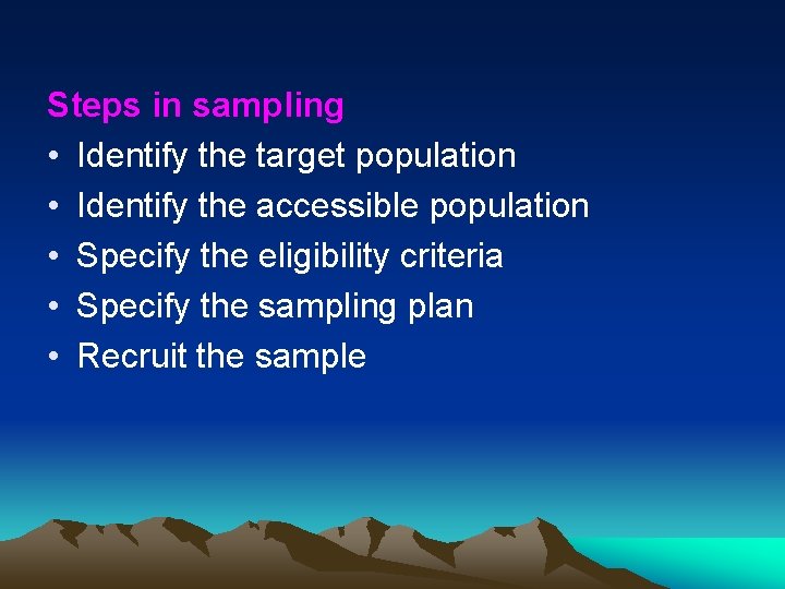 Steps in sampling • Identify the target population • Identify the accessible population •