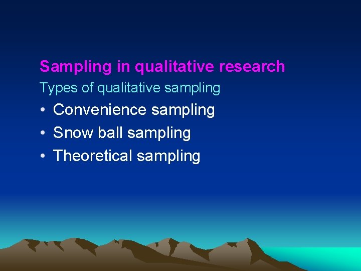 Sampling in qualitative research Types of qualitative sampling • Convenience sampling • Snow ball
