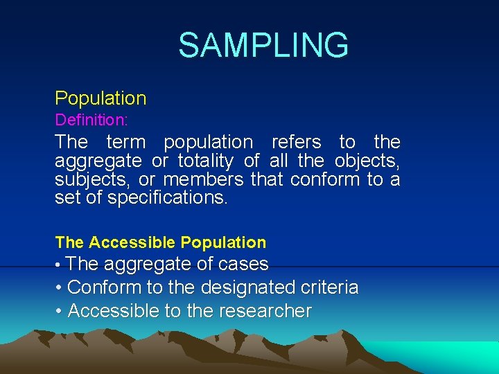SAMPLING Population Definition: The term population refers to the aggregate or totality of all
