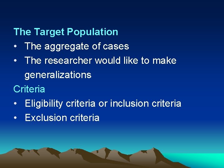 The Target Population • The aggregate of cases • The researcher would like to