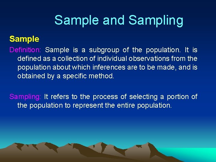 Sample and Sampling Sample Definition: Sample is a subgroup of the population. It is