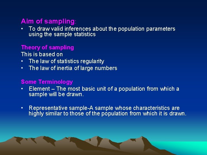 Aim of sampling: • To draw valid inferences about the population parameters using the