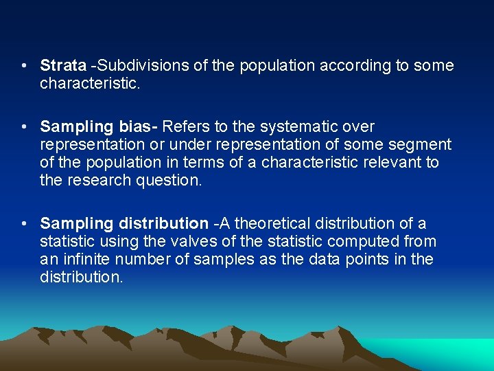  • Strata -Subdivisions of the population according to some characteristic. • Sampling bias-