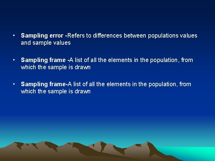  • Sampling error -Refers to differences between populations values and sample values •