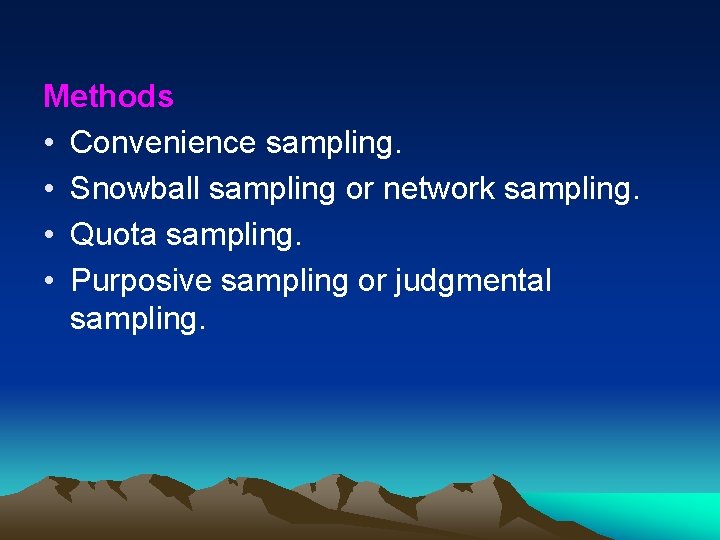 Methods • Convenience sampling. • Snowball sampling or network sampling. • Quota sampling. •
