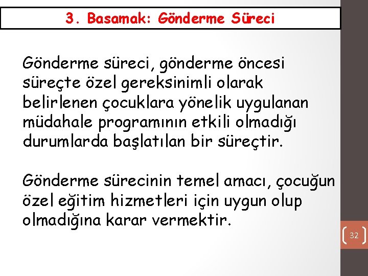 3. Basamak: Gönderme Süreci Gönderme süreci, gönderme öncesi süreçte özel gereksinimli olarak belirlenen çocuklara