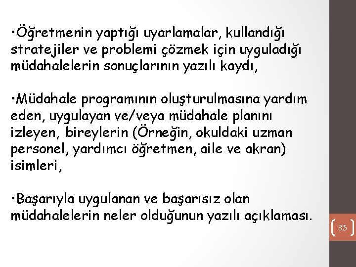  • Öğretmenin yaptığı uyarlamalar, kullandığı stratejiler ve problemi çözmek için uyguladığı müdahalelerin sonuçlarının