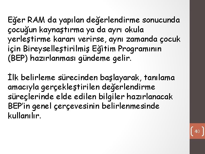 Eğer RAM da yapılan değerlendirme sonucunda çocuğun kaynaştırma ya da ayrı okula yerleştirme kararı