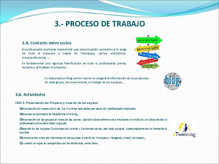 3. - PROCESO DE TRABAJO 3. A. Contacto entre socios El profesorado implicado mantendrá